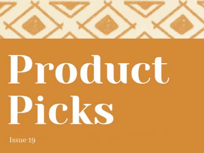Issue 19 Product Picks from Fair World Project Staff